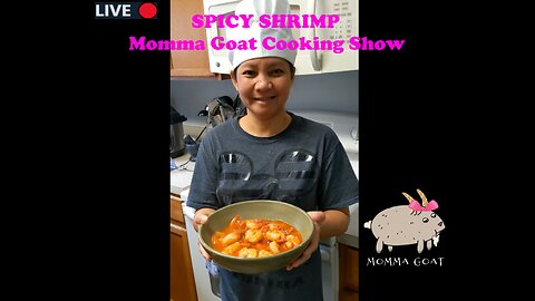 Momma Goat Cooking Show - LIVE - Spicy Shrimp - 10 Minute Recipes