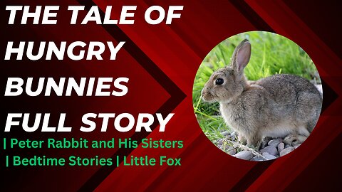 The Tale of Hungry Bunnies Full Story | Peter Rabbit and His Sisters | Bedtime Stories | Little Fox