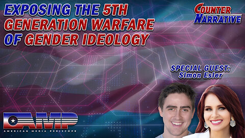 Exposing the 5th Generation Warfare of Gender Ideology with Simon Esler I Counter Narrative Ep. 46