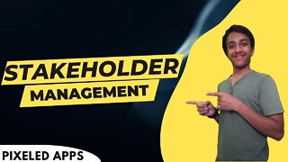 Stakeholder Management|Project Management|Pixeled Apps