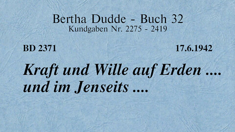 BD 2371 - KRAFT UND WILLE AUF ERDEN .... UND IM JENSEITS ....