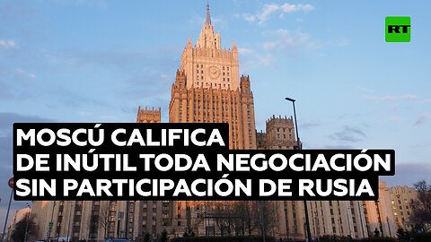 Moscú califica de inútil toda negociación sobre el conflicto ucraniano sin participación de Rusia