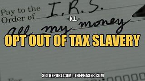 HOW TO [LEGALLY] OPT OUT OF TAX SLAVERY -- Retired Doctor K.L.