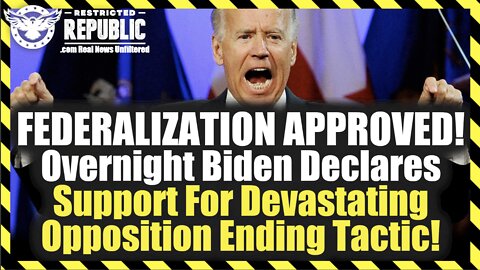 FEDERALIZATION APPROVED! Overnight Biden Declares Support For Devastating Opposition Ending Tactic!