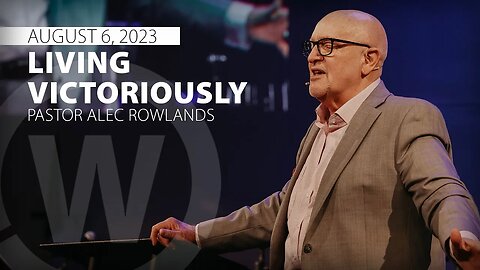"Living Victoriously" | Pastor Alec Rowlands | 8/6/23