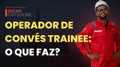 CONHEÇA AS ATIVIDADES DE UM OPERADOR DE CONVÉS TRAINEE