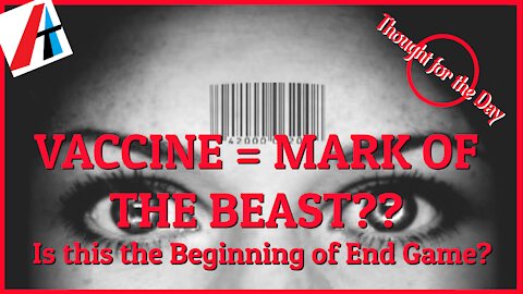 VACCINE = MARK OF THE BEAST?? Is this the beginning of end game??