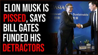 Elon Musk Is PISSED At Bill Gates Over Reports Gates Funded Smears