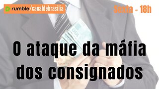 O ataque da máfia dos consignados