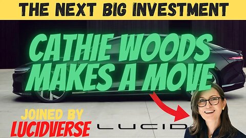 Cathie Woods Going HUGE Into EV's 🔥🔥 LCID Is The Next BIG Investment 🚀 Joined by Lucidverse $LCID