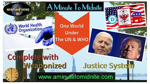 511- One World Under the UN and WHO. Complete with a Weaponised Justice System?