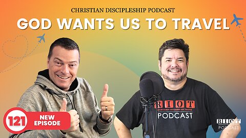 God Wants Us To Travel | RIOT Podcast Ep 121 | Christian Podcast