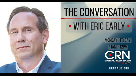 3-9-2023 THE CONVERSATION with Eric Early on CRN Talk Radio