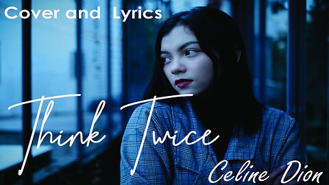 Think Twice - Celine Dion Cover Song and Lyrics