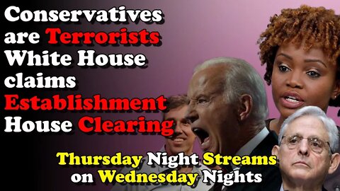 Conservative Terrorist Establishment House Clearing - Thursday Night Streams on Wednesday Nights