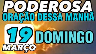 Poderosa oração dessa MANHÃ DOMINGO 19 de MARÇO 🙏🙌❤️