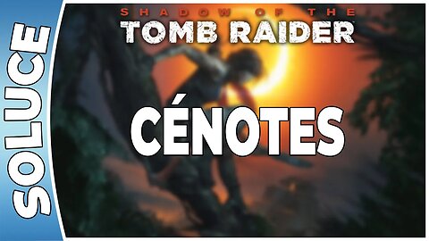 Shadow of The Tomb Raider - CÉNOTES [FR PS4]