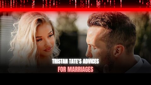 Tristan Tate's MARRIAGES ADVICES