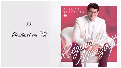 PE. REGINALDO MAZOTTI (O AMOR RESTAURA | 2014) 13. Confiarei em Ti ヅ