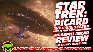 Star Trek: Picard - The Final Season part 10 ‘The Last Generation’ and Season Recap and Review!!!