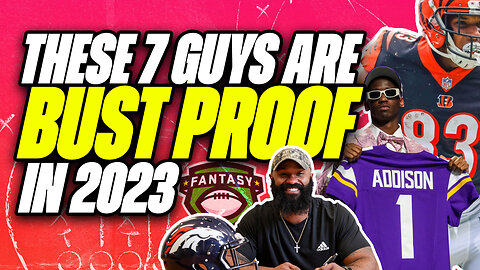 7 Players That Are BUST PROOF in 2023: Fantasy Football Draft Strategy and Fantasy Football Advice