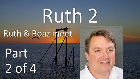 Ruth Chapter 2 - Fleet footed Boaz meets Ruth gleaning in his fields; and it's love at first sight.