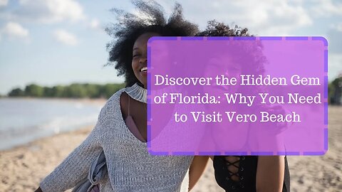 Discover the Hidden Gem of Florida: Why You Need to Visit Vero Beach