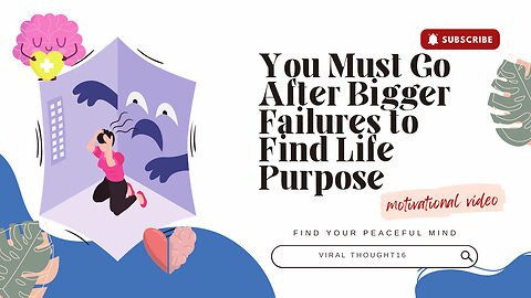 Why You Must Go After Bigger Failures to Find Your Life Purpose