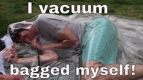 How To Survive Being Vacuum Bagged! I Vacuum Bagged Myself