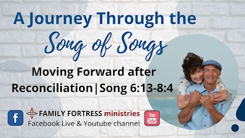 Song S13: Moving Forward After Reconciliation | Song 6:13-8:4