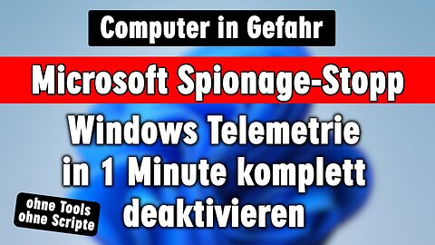 Windows Spionage Stopp in 1 Minute - Microsoft darf nicht mehr nach Hause telefonieren