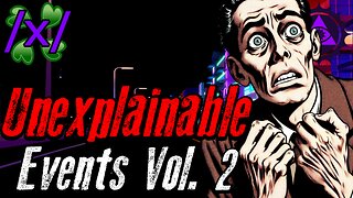 Unexplainable Events Volume 2 | 4chan /x/ Paranormal Greentext Stories Thread