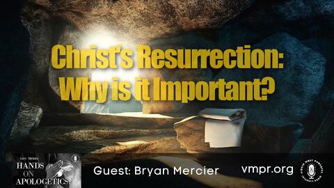 18 Apr 22, Hands on Apologetics: Christ's Resurrection: Why Is It Important?