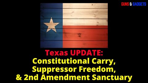 Texas UPDATE: Constitutional Carry, Suppressors, and 2A Sanctuary