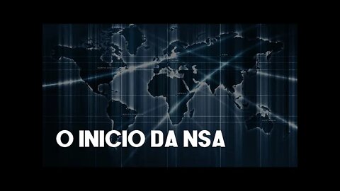 O INICIO DA NSA E OS PRIMEIROS ABUSOS DE PODER (ARQUIVOS SNOWDEN #1)