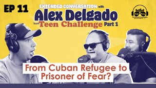 11. EXTENDED CONVERSATION w/ALEX DELGADO Part 1From Cuban Refugee to Prisoner of Fear? [S1 | Ep. 11]