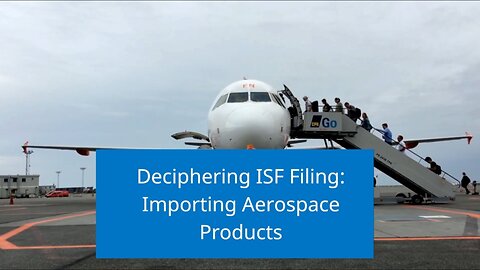 Understanding ISF Requirements: Aerospace Product Import Process