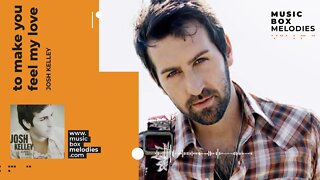 [Music box melodies] - To Make You Feel My Love by Josh Kelley