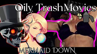 Mermaid Down (2019)- Oily TrashMovies (The little Mermaid Special Episode)