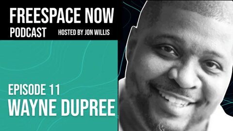 FreeSpace Now Podcast Episode 11: Wayne Dupree