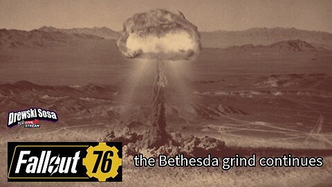 the Bethesda grind continues | Fallout 76 part 7