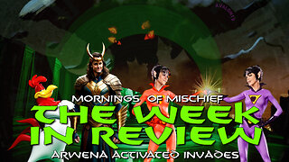 Arwena Activated Invades The Week in Review on Mornings of Mischief!