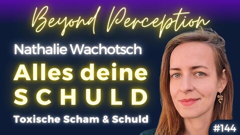Alles Deine Schuld: Lösungswege aus toxischer Scham und Schuld | Nathalie Wachotsch (#144)