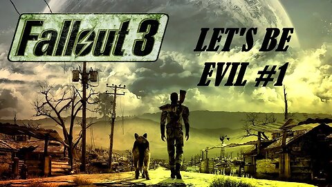 Let's Be EVIL in the Fallout 3 WASTELAND #1 "Setting The World On Fire"