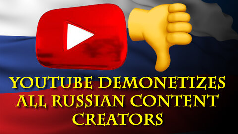 Media outlets decide to remove monetization for Russian YouTubers.