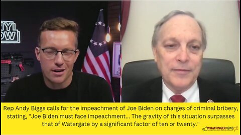 Rep Andy Biggs calls for the impeachment of Joe Biden on charges of criminal bribery