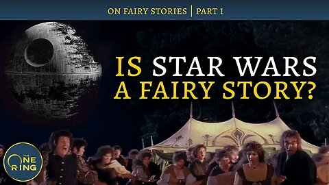 What is a FAIRY STORY? Does Star Wars fit the definition? | On Fairy Stories, #1