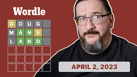 Doug plays Wordle! 04/02/2023