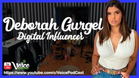 DÉBORAH GURGEL ( DIGITAL INFLUENCER - BOA VISTA /RR ) - Voice PodCast #62