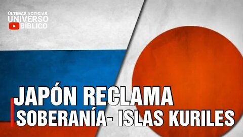 🔴 Japón reclama soberanía sobre las Islas Kuriles controladas por Rusia